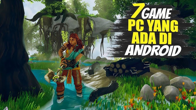 7 Game PC Terbaik Yang Bisa Dimainkan di Android 2025